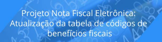 Projeto Nota Fiscal Eletrônica: Atualização da tabela de códigos de benefícios fiscais